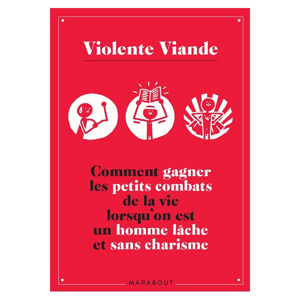 Violente Viande : comment gagner les petits combats de la vie...