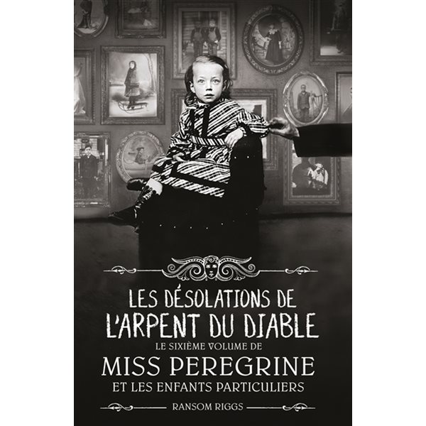 Les désolations de l'Arpent du diable, Tome 6, Miss Peregrine et les enfants particuliers