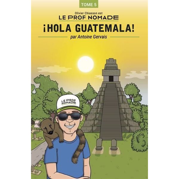 Le prof nomade T.5 : Holà Guatemala!