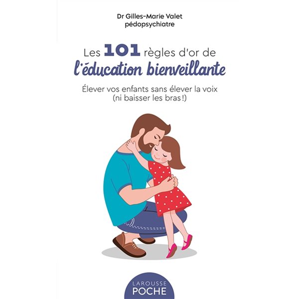 Les 101 règles d'or de l'éducation bienveillante