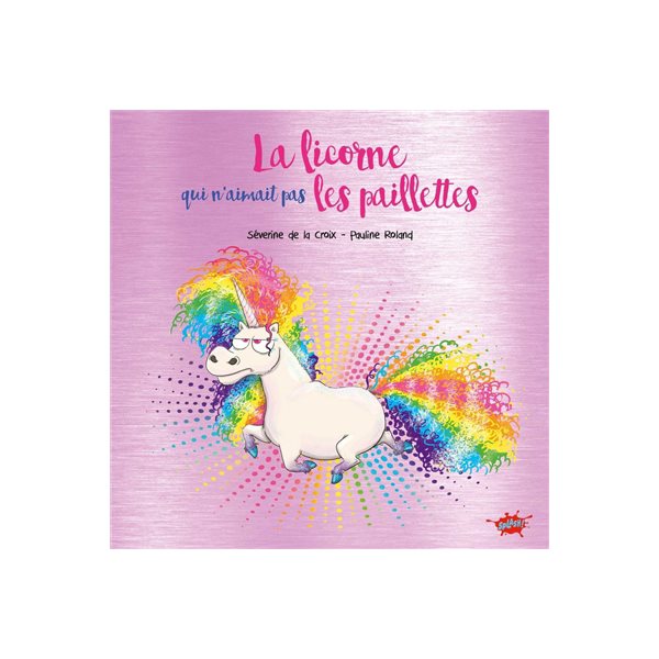 La licorne qui n'aimait pas les paillettes