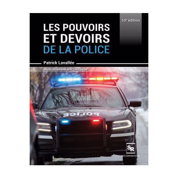 Les pouvoirs et devoirs de la police, 10e éd.2022, législation québécoise