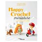 Happy crochet miniature : 2 personnages et leurs vêtements : 5 univers et 16 accessoires à crocheter