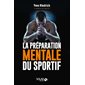 La préparation mentale du sportif : guide pratique de psychologie à l'usage des entraîneurs et des sportifs