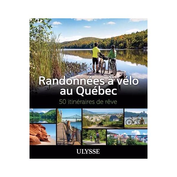 Randonnées à vélo au Québec : 50 itinéraires de rêve