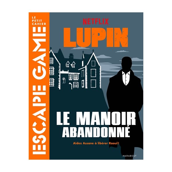 Lupin : le manoir abandonné : aidez Assane à libérer Raoul !