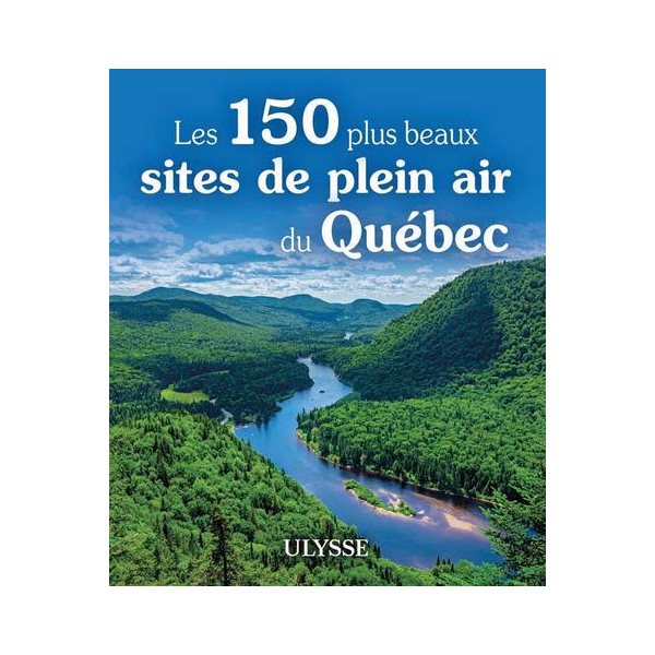 Les 150 plus beaux sites de plein air au Québec