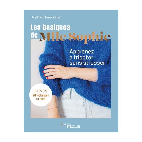 Les basiques de Mlle Sophie : apprenez à tricoter sans stresser