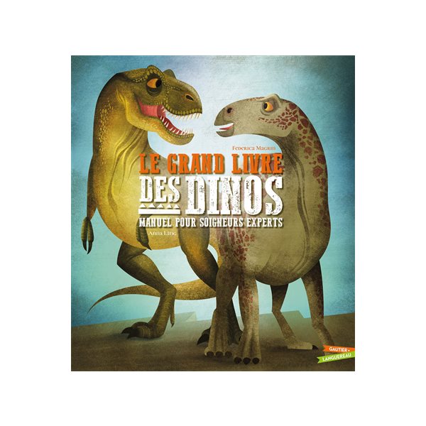 Le grand livre des dinos : manuel pour soigneurs experts