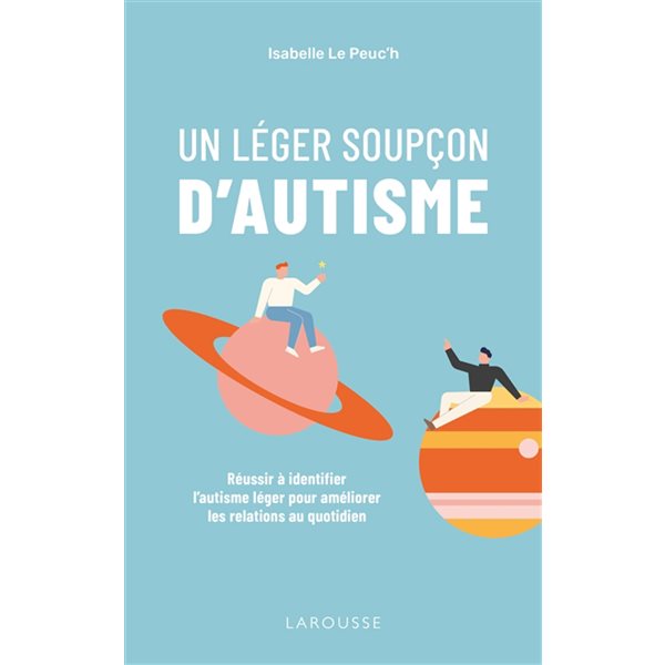 Un léger soupçon d'autisme : réussir à identifier l'autisme léger pour améliorer les relations au quotidien