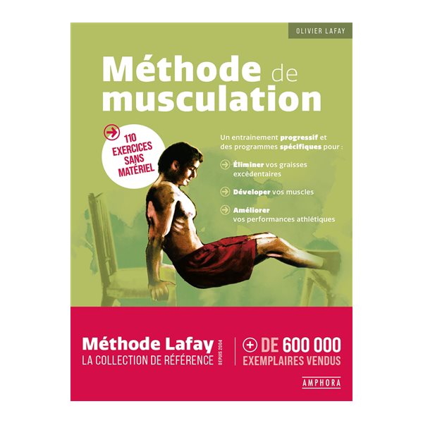 Méthode de musculation : 110 exercices sans matériel : un entraînement progressif et des programmes spécifiques pour éliminer vos graisses excédentaires, développer vos muscles, améliorer vos perform