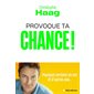 Provoque ta chance ! : pourquoi certains en ont et d'autres pas...