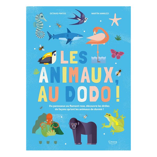 Les animaux, au dodo ! : du paresseux au flamant rose, découvre les drôles de façons qu'ont les animaux de dormir !