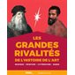 Les grandes rivalités de l'histoire de l'art : musique, peinture, littérature, danse