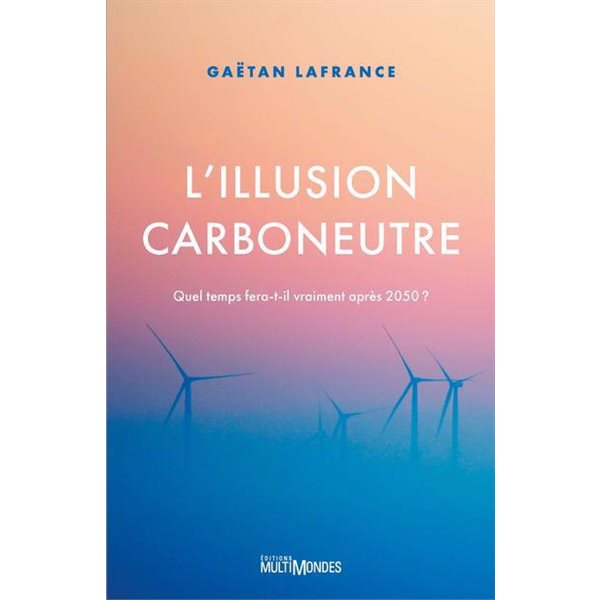 L'Illusion carboneutre : Quel temps fera-t-il vraiment après 2050 ?