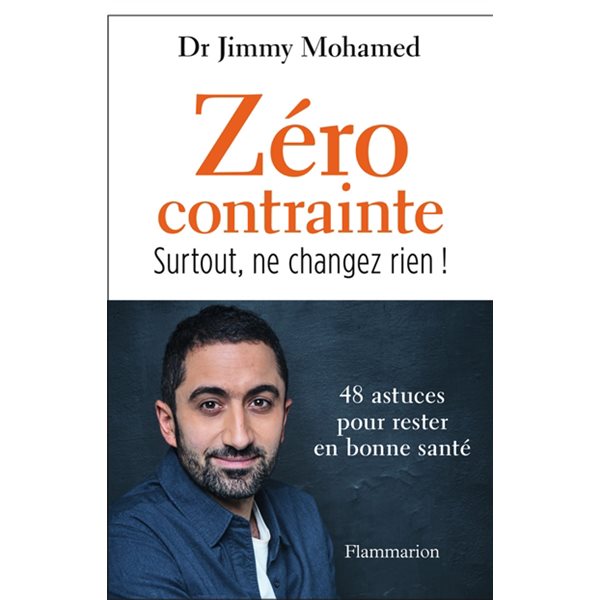 Zéro contrainte : surtout, ne changez rien ! : 48 astuces pour rester en bonne santé