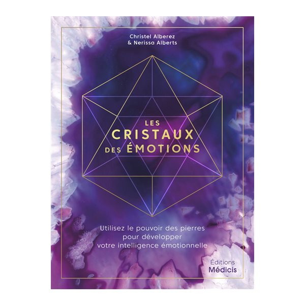 Les cristaux des émotions : utilisez le pouvoir des pierres pour développer votre intelligence émotionnelle