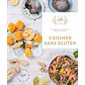 Cuisiner sans gluten : 60 recettes faciles et gourmandes pour épater vos amis