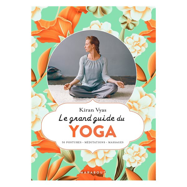 Le Grand guide du yoga : 50 postures, méditations, massages