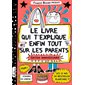 Le livre qui t'explique enfin tout sur les parents : pourquoi ils te font manger des légumes et tout le reste