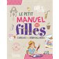 Le petit manuel des filles curieuses & débrouillardes : le livre d'activités