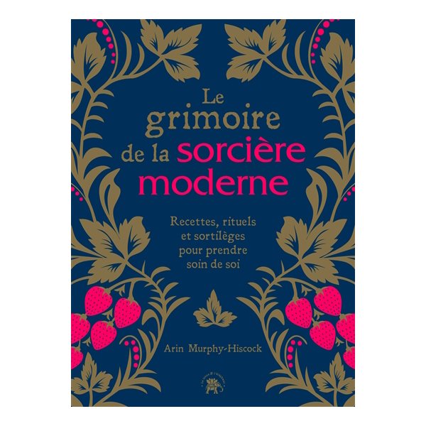 Le grimoire de la sorcière moderne : recettes, rituels et sortilèges pour prendre soin de soi