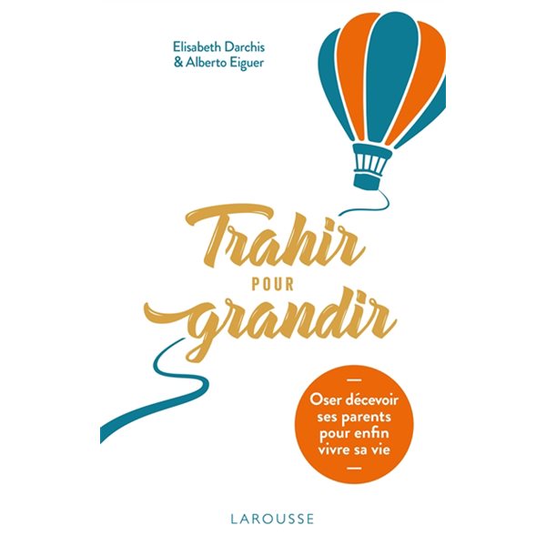 Trahir pour grandir : oser décevoir ses parents pour enfin vivre sa vie