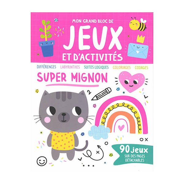 Super mignon : différences, labyrinthes, suites logiques, coloriages, codages