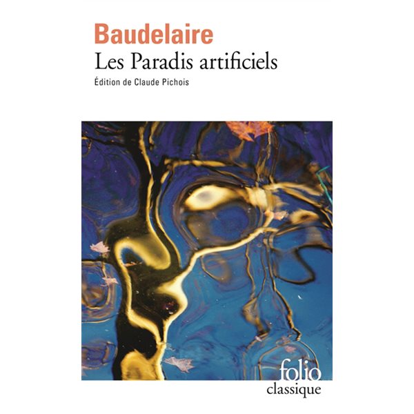 Les paradis artificiels ; La pipe d'opium ; Le hachich ; Le club des hachichins