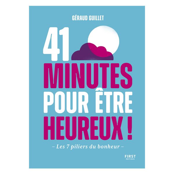 41 minutes pour être heureux ! : les 7 piliers du bonheur