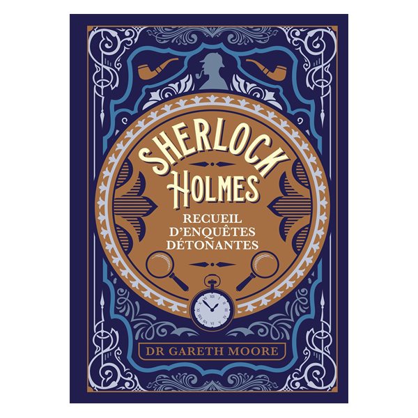 Sherlock Holmes : recueil d'enquêtes détonantes