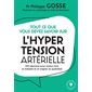 Tout ce que vous devez savoir sur l'hypertension artérielle : 100 réponses pour mieux vivre sa maladie et se soigner au quotidien