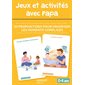 Jeux et activités avec papa : 30 propositions pour favoriser les moments complices : 0-4 ans