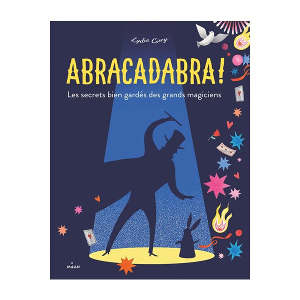 Abracadabra ! : les secrets bien gardés des grands magiciens