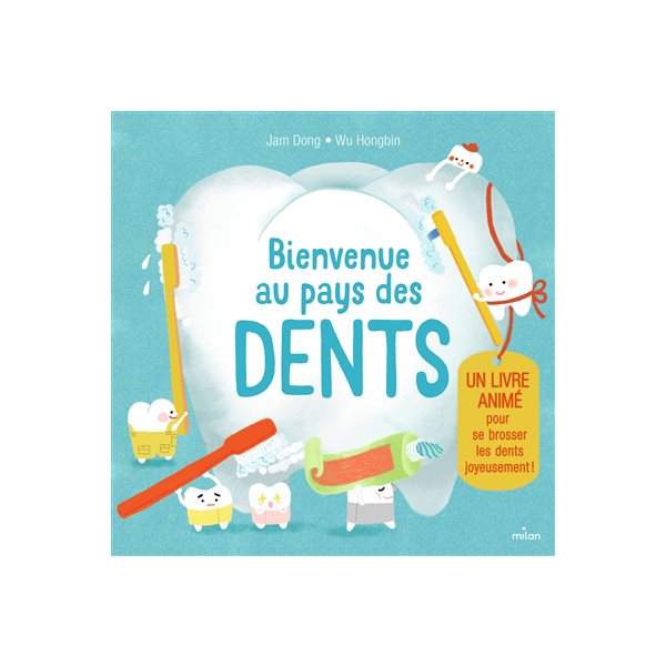 Bienvenue au pays des dents : un livre animé pour se brosser les dents joyeusement !