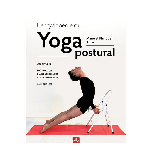 L'encyclopédie du yoga postural : 50 postures, 100 exercices d'assouplissement et de renforcement, 25 séquences