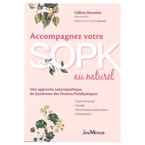 Accompagnez votre SOPK au naturel : une approche naturopathique du syndrome des ovaires polykystiques : cycle menstruel, fertilité, perturbateurs endocriniens, alimentation