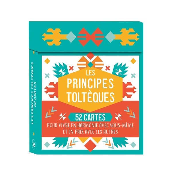 Les principes toltèques : 52 cartes pour vivre en harmonie avec vous-même et en paix avec les autres