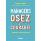 Managers : osez le courage ! : le guide pour trouver sa juste place