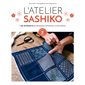 L'atelier sashiko : + de 20 projets de broderie japonaise ultra simple