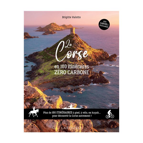 La Corse en 100 itinéraires zéro carbone : plus de 100 itinéraires à pied, à vélo en kayak... pour découvrir la Corse autrement !