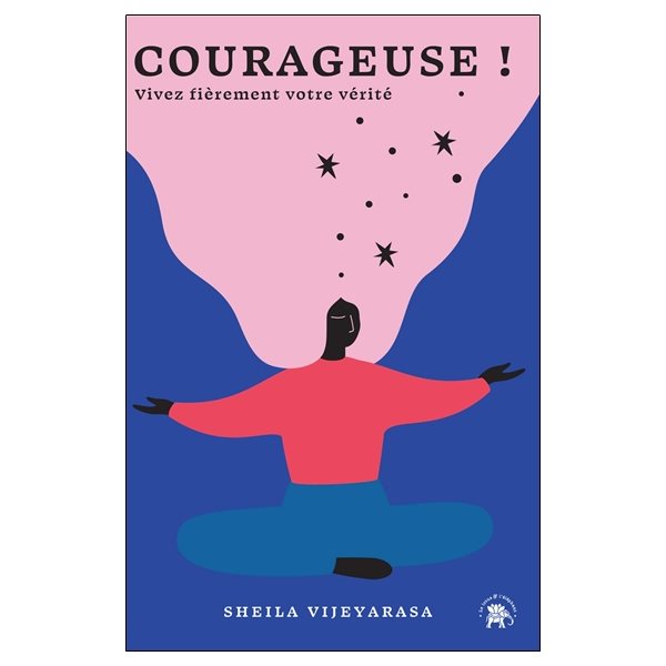 Courageuse ! : vivez fièrement votre vérité