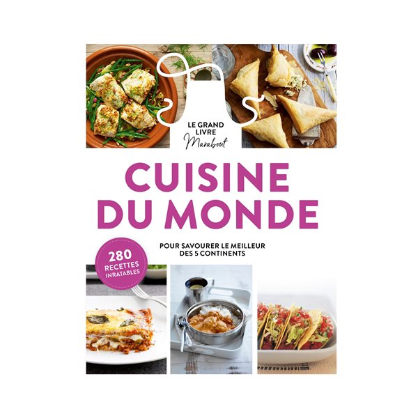 Le grand livre Marabout cuisine du monde : pour savourer le meilleur des 5 continents : 280 recettes inratables