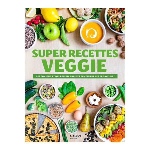 Super recettes veggie : des conseils et des recettes hautes en couleur et en saveur !