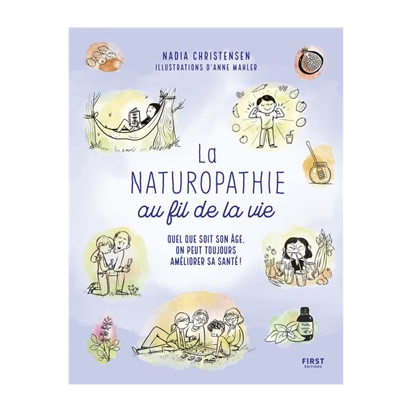 La naturopathie au fil de la vie : quel que soit son âge, on peut toujours améliorer sa santé !