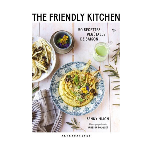 The Friendly Kitchen : 50 recettes végétales de saison