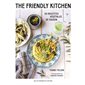 The Friendly Kitchen : 50 recettes végétales de saison