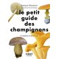 Le petit guide des champignons : 70 espèces à découvrir