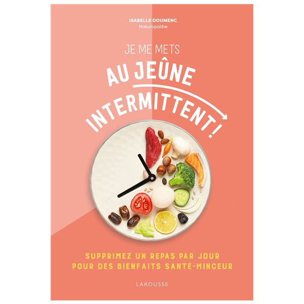 Je me mets au jeûne intermittent ! : supprimez un repas par jour pour des bienfaits santé-minceur