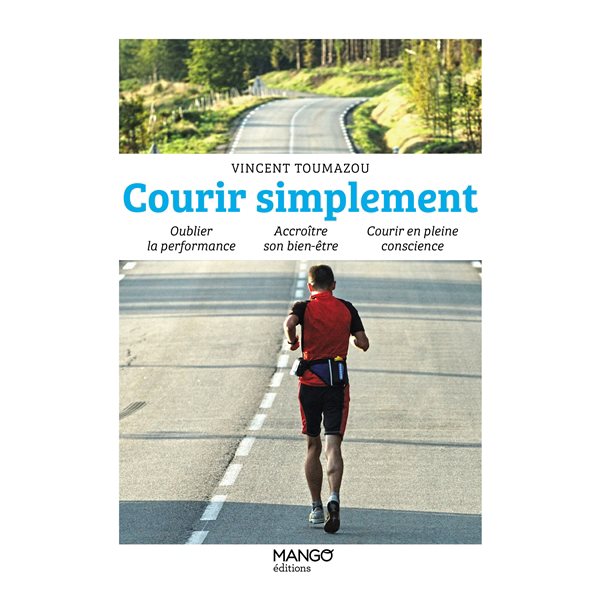 Courir simplement : oublier la performance, accroître son bien-être, courir en pleine conscience